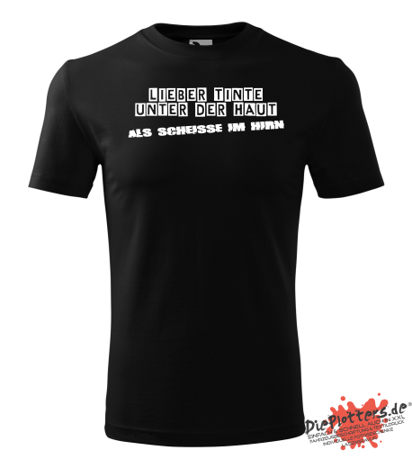 Fun T-Shirt Lieber Tinte unter der Haut als Scheisse im Hirn