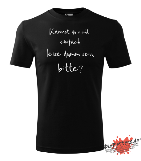 Fun T-Shirt Kannst du nicht einfach leise dumm sein, Bitte?